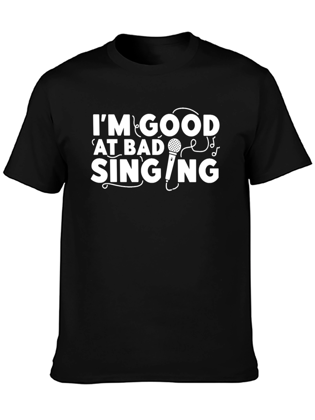 Funny Im Good at Bad Singing Graphic Tee