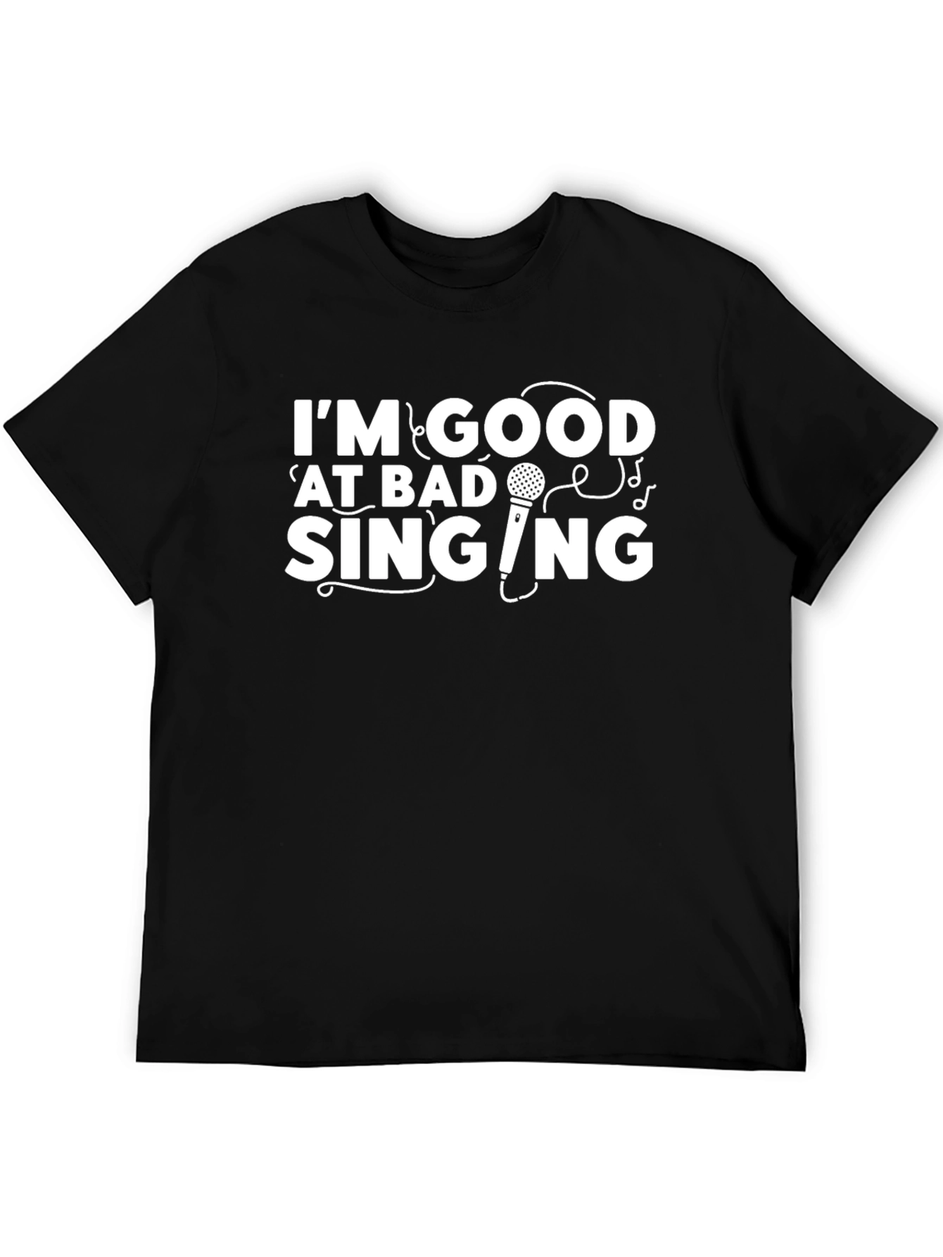 Funny Im Good at Bad Singing Graphic Tee