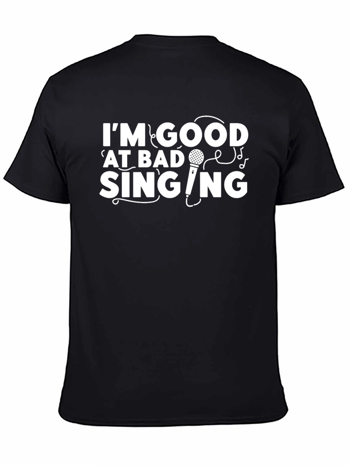Funny Im Good at Bad Singing Graphic Tee