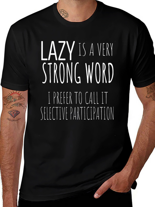 Lazy is a Very Strong Word - Funny Graphic T-Shirt