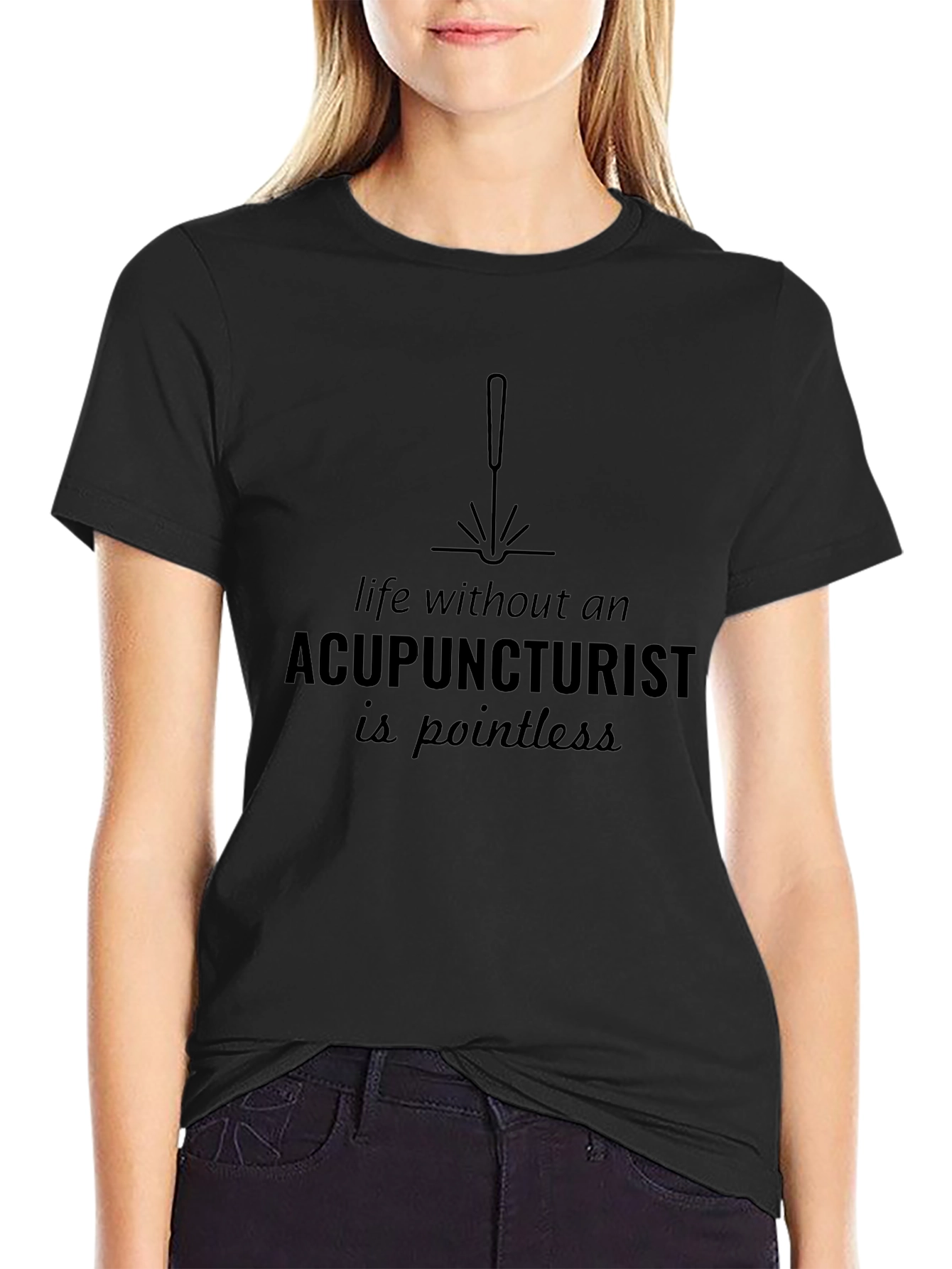 Acupuncturist T-Shirt: Pointless Without!