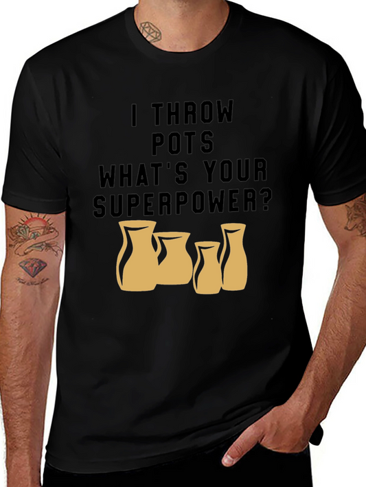 I Throw Pots - Whats Your Superpower T-Shirt