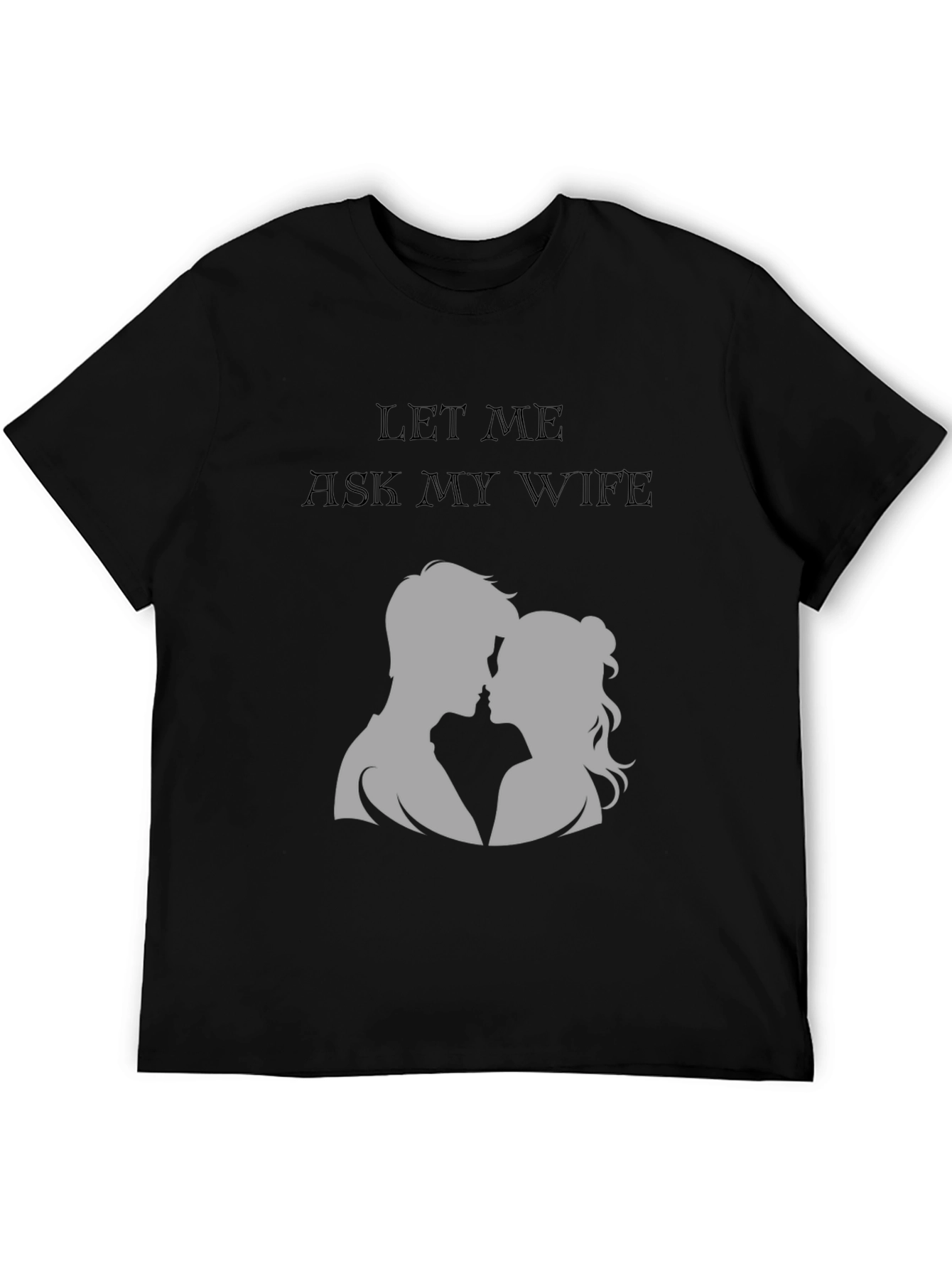 Let Me Ask My Wife T-Shirt - Husband Gift