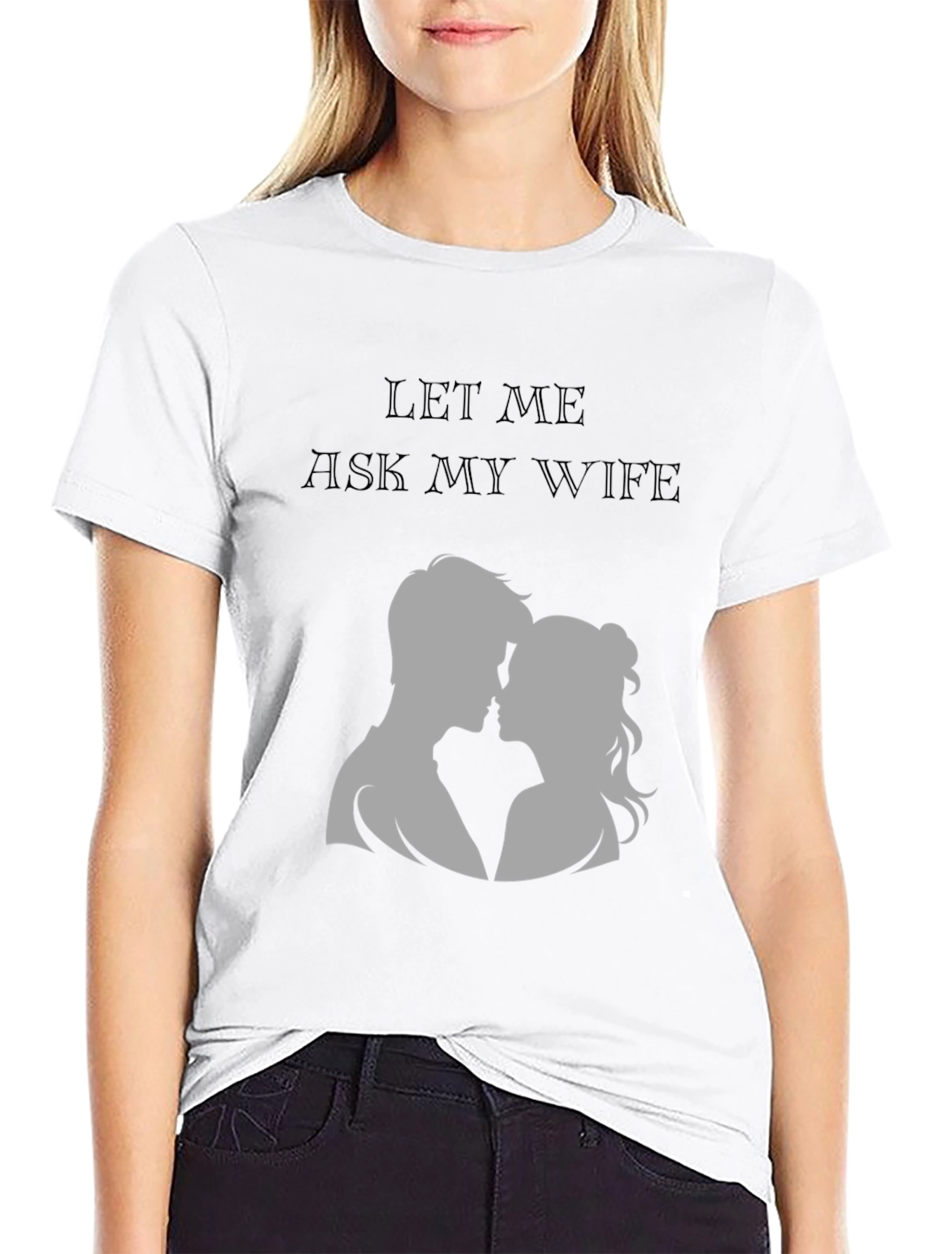 Let Me Ask My Wife T-Shirt - Husband Gift