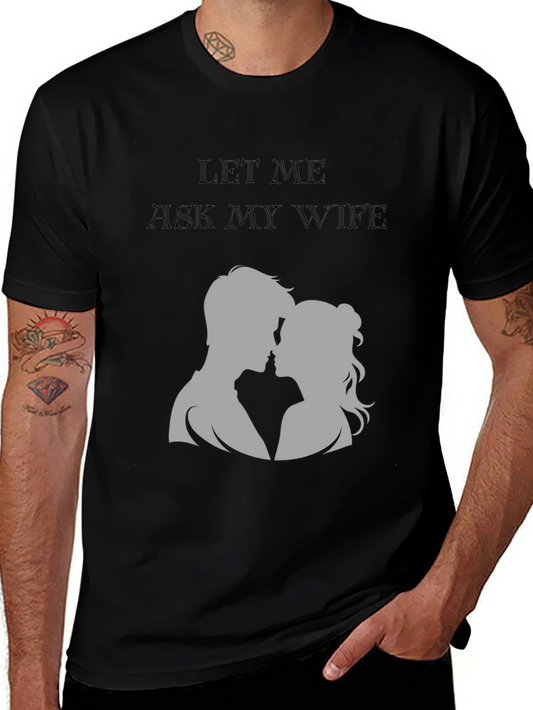 Let Me Ask My Wife T-Shirt - Husband Gift