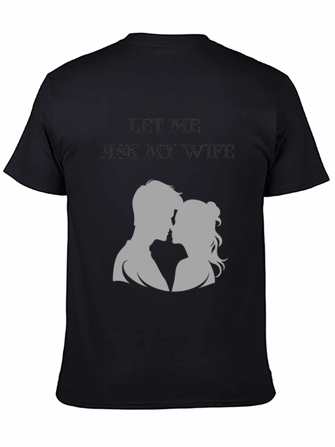 Let Me Ask My Wife T-Shirt - Husband Gift
