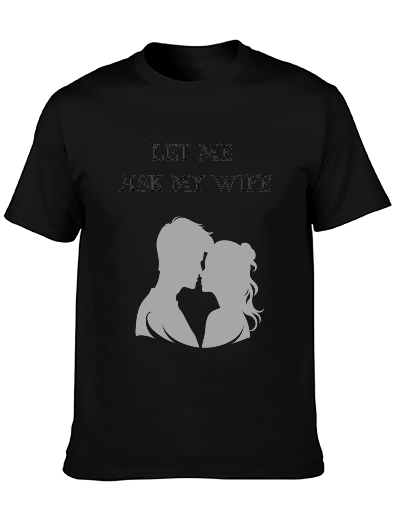 Let Me Ask My Wife T-Shirt - Husband Gift