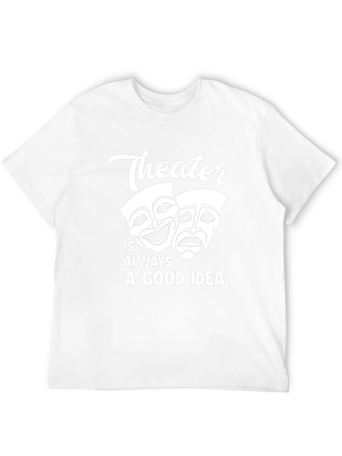 Theater is Always a Good Idea Graphic T-Shirt