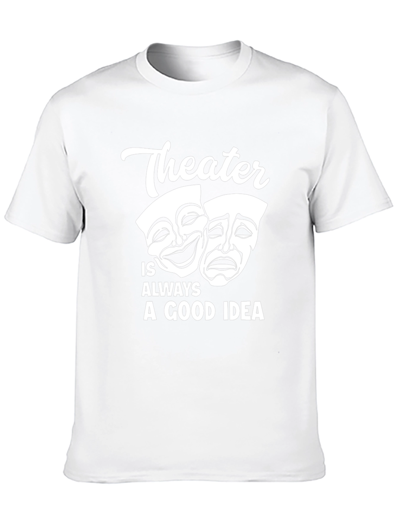 Theater is Always a Good Idea Graphic T-Shirt