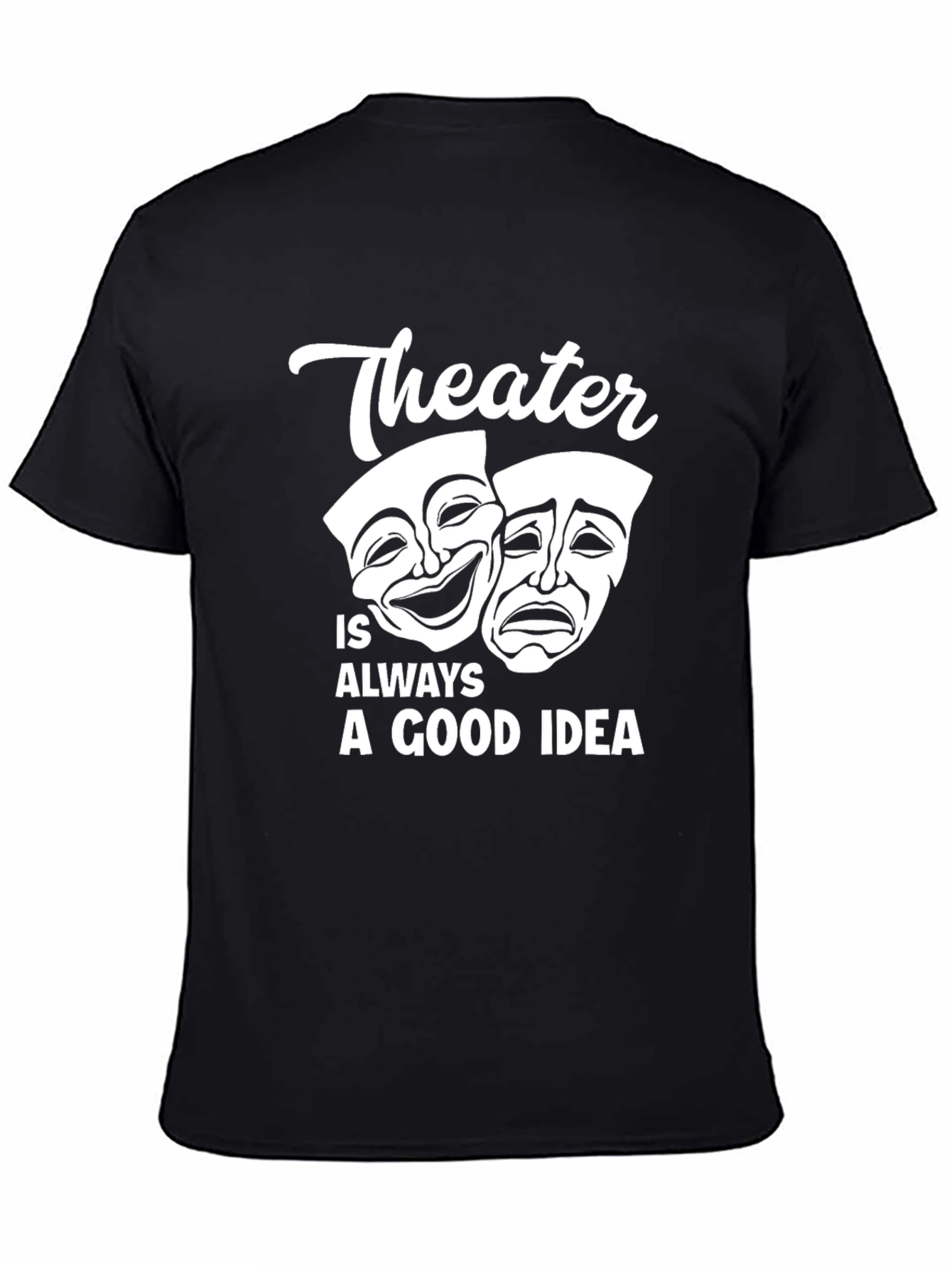 Theater is Always a Good Idea Graphic T-Shirt