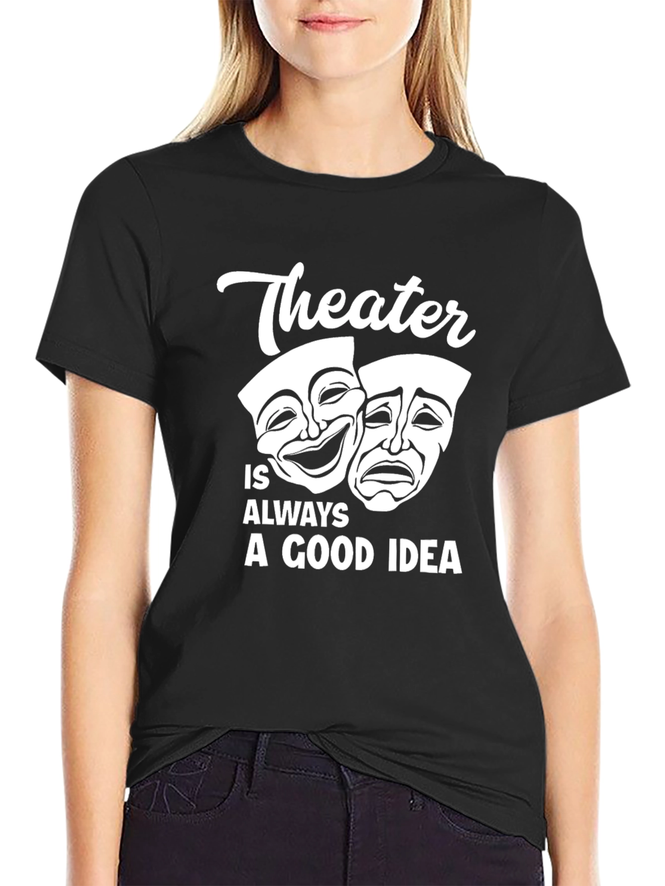 Theater is Always a Good Idea Graphic T-Shirt