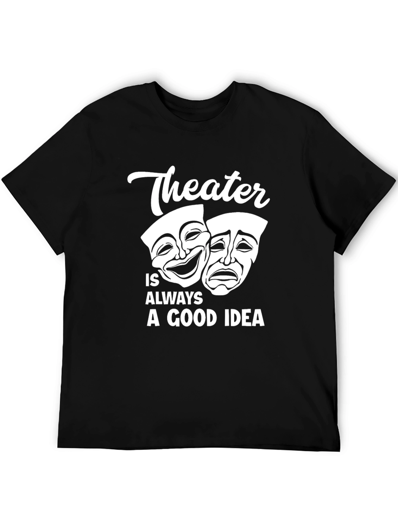 Theater is Always a Good Idea Graphic T-Shirt