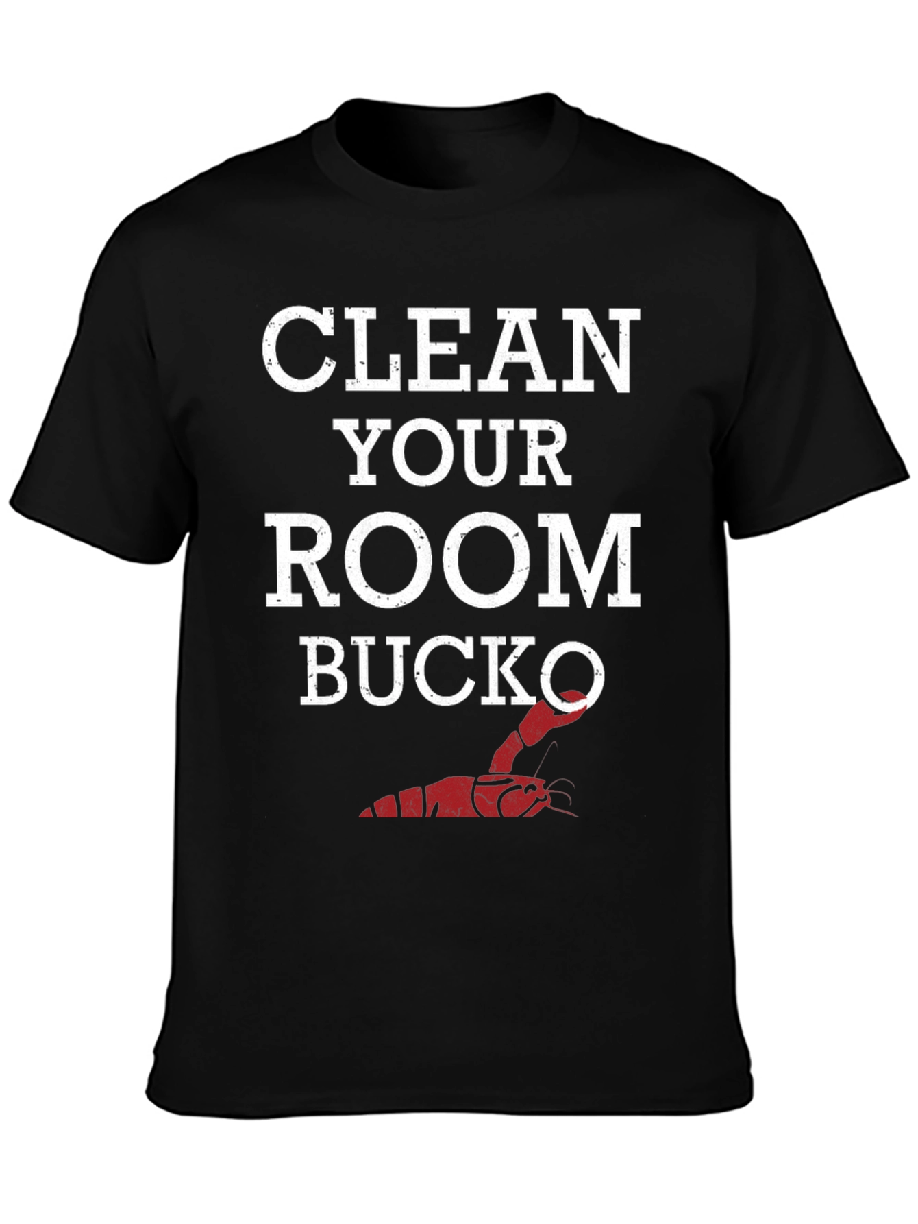 Clean Your Room Bucko T-Shirt