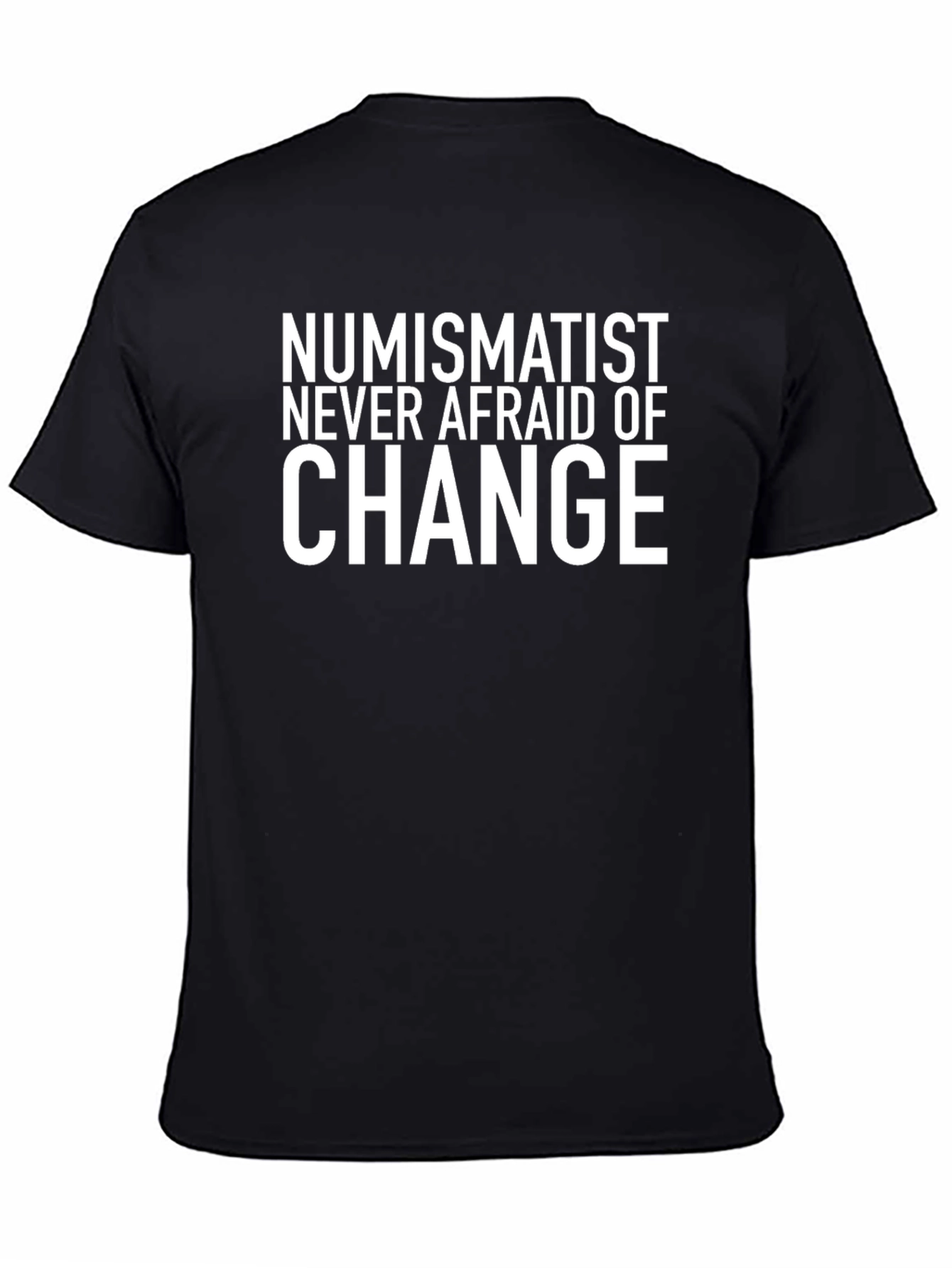 Numismatist Never Afraid of Change Graphic Tee