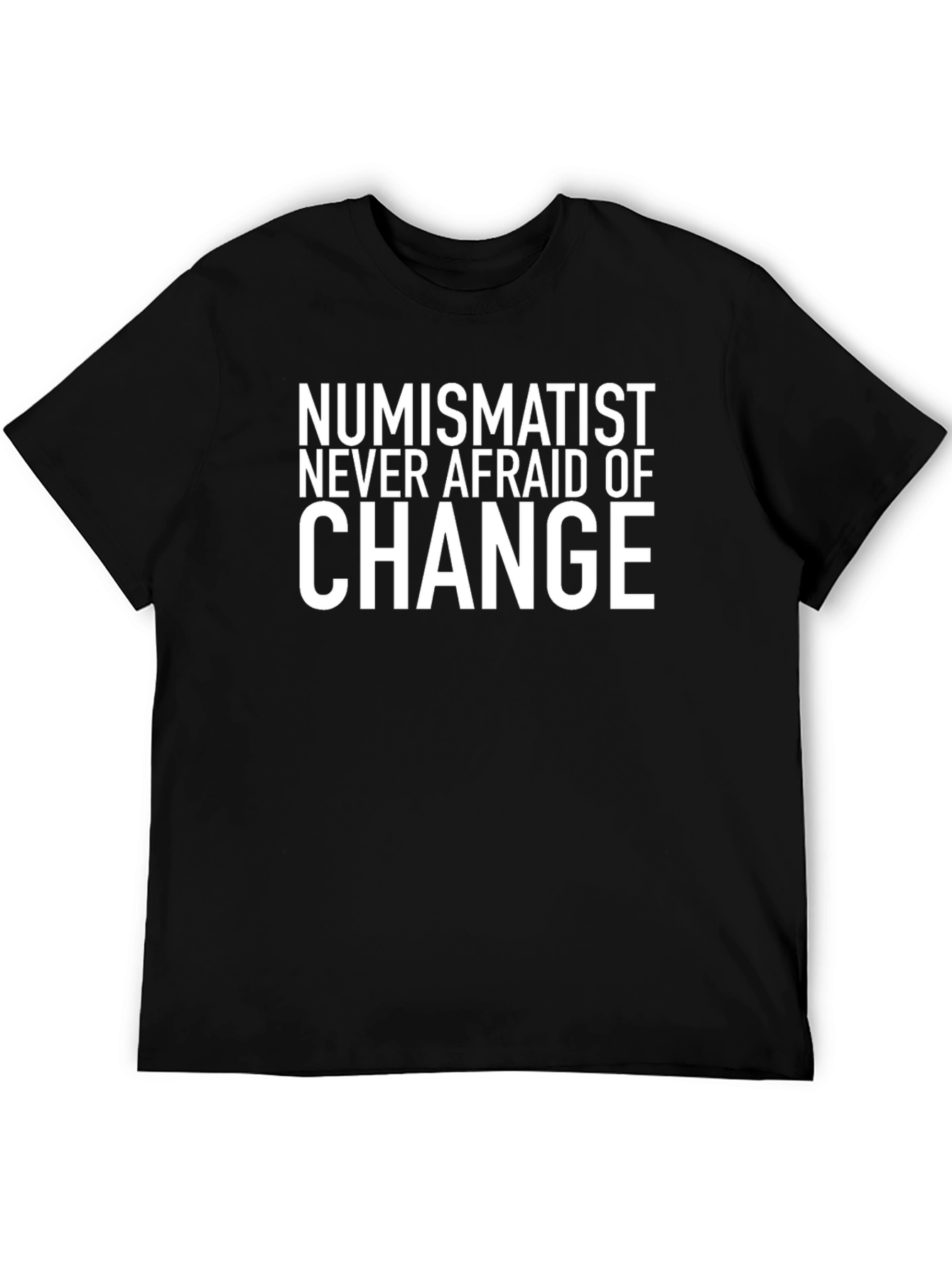Numismatist Never Afraid of Change Graphic Tee