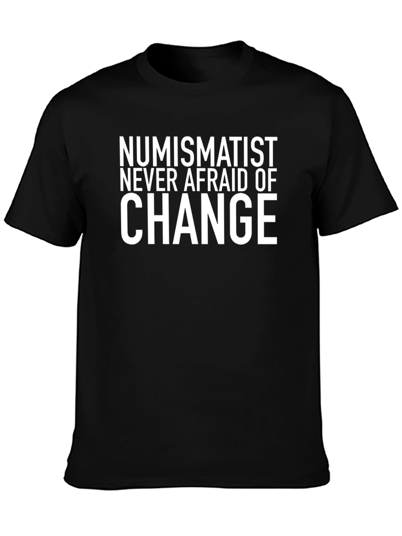 Numismatist Never Afraid of Change Graphic Tee
