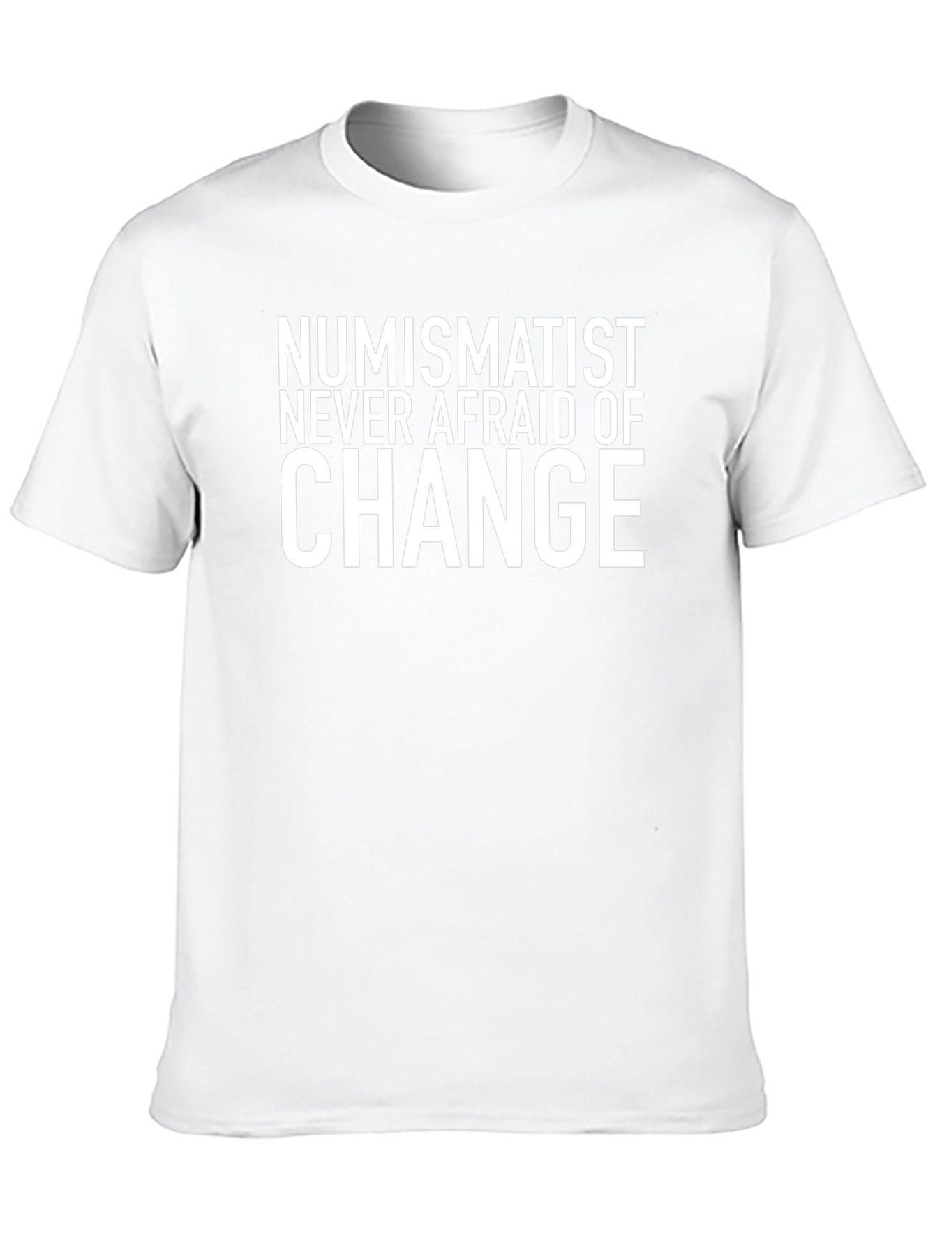 Numismatist Never Afraid of Change Graphic Tee