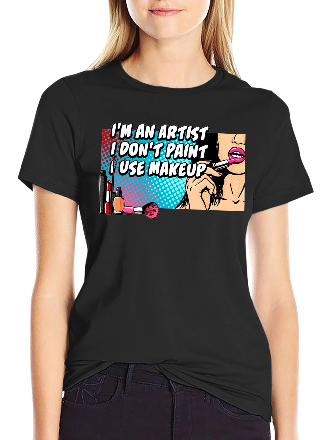 Makeup Artist T-Shirt: Im An Artist I Use Makeup