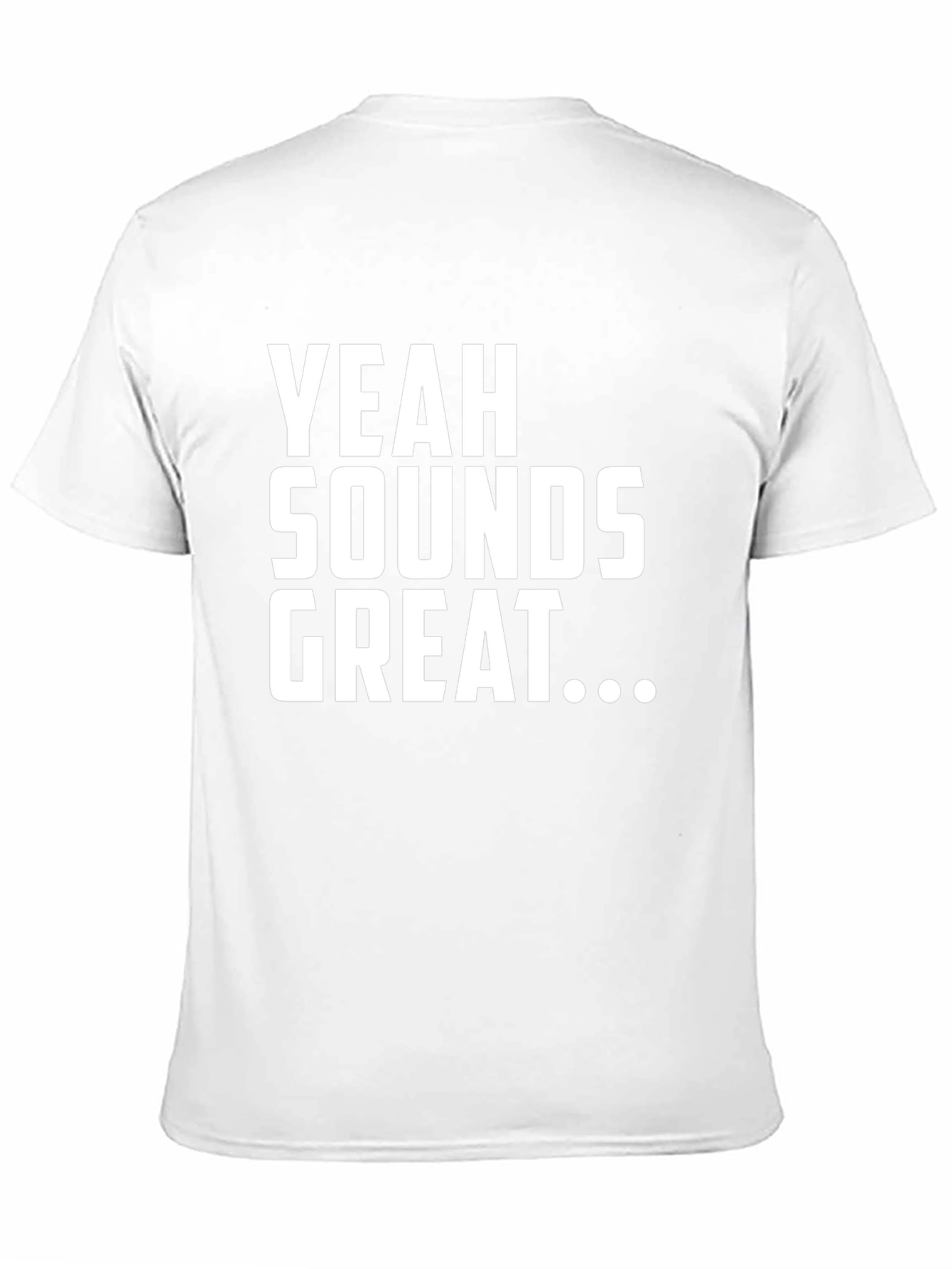 Yeah Sounds Great T-Shirt - Funny Sarcastic Tee