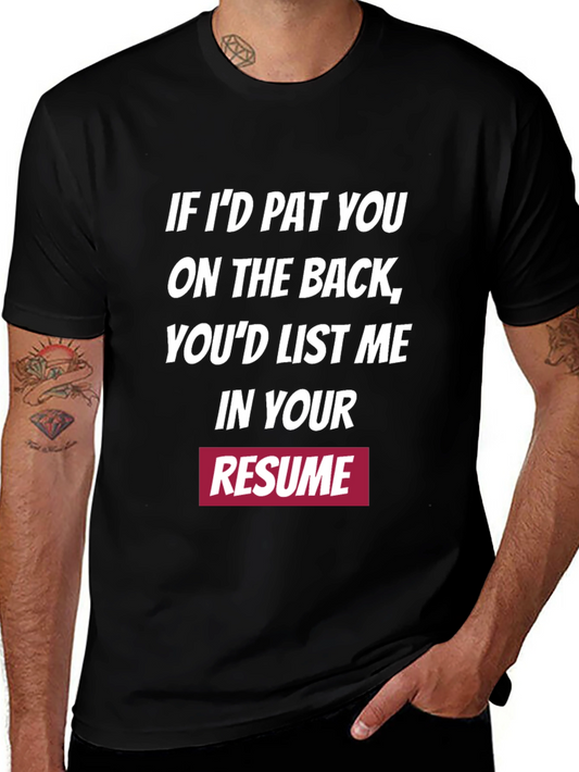 Funny Resume T-Shirt - If Id Pat You On The Back