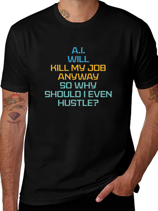 AI Humor Tee - Why Hustle? Funny Sarcastic Graphic T-Shirt