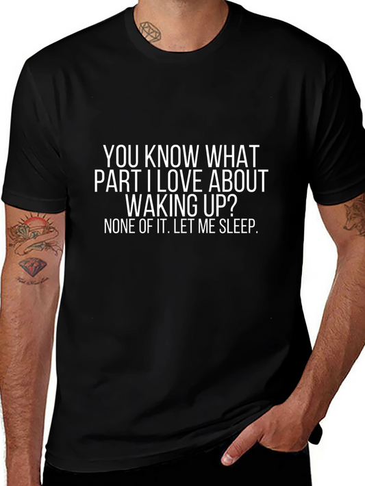 Funny Sleep T-Shirt - You Know What I Love About Waking Up