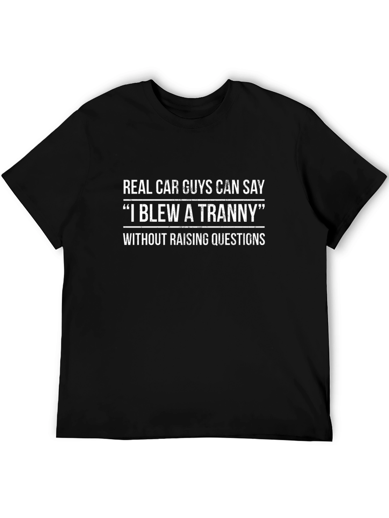 Real Car Guy T-Shirt - I Blew A Tranny