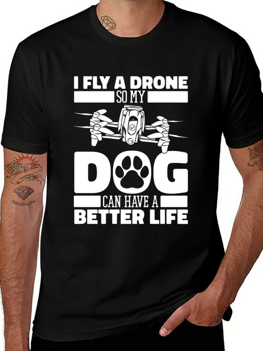 I Fly a Drone So My Dog Can Have A Better Life T-Shirt