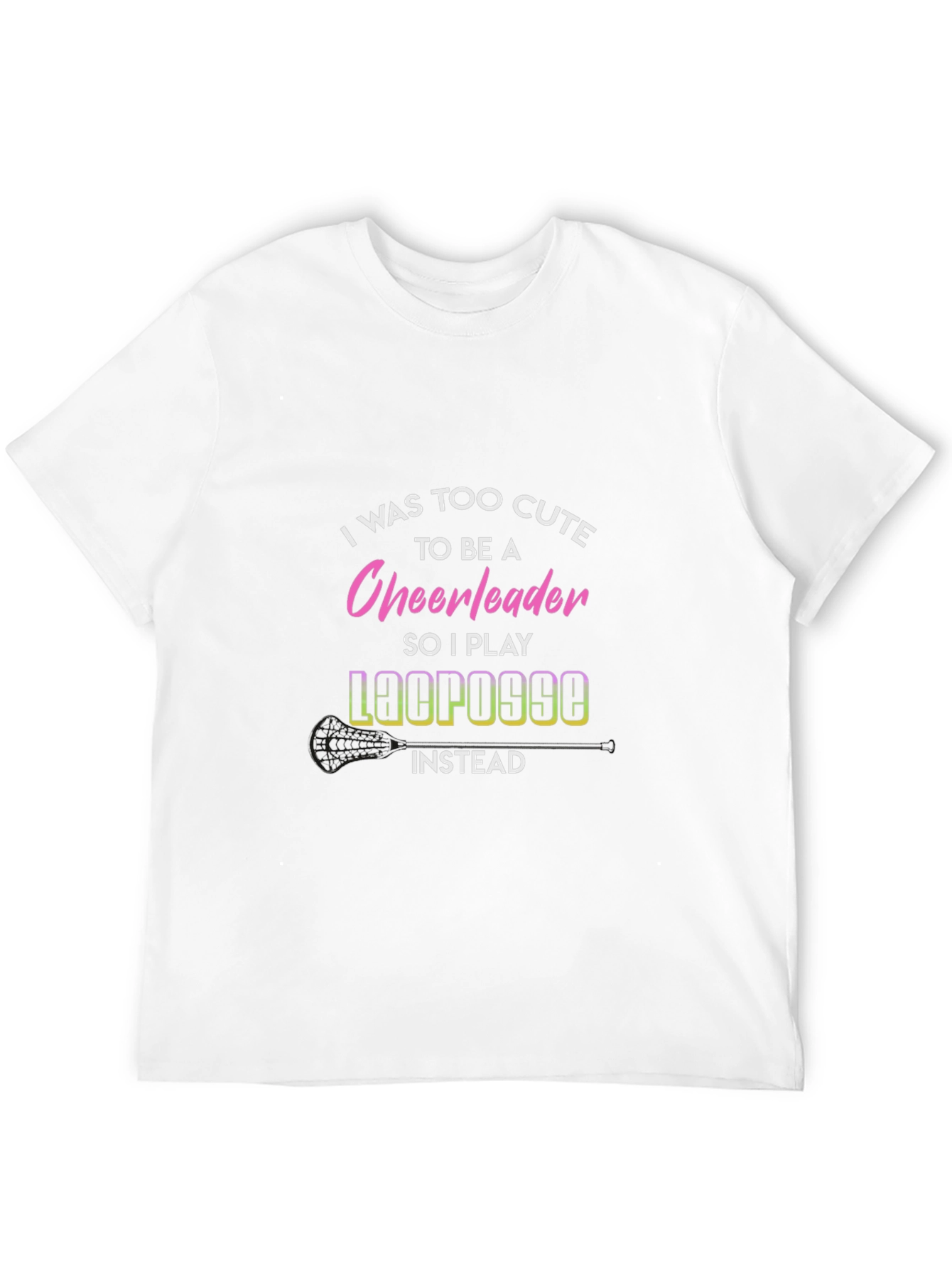 Funny Lacrosse T-Shirt: Too Cute for Cheerleading