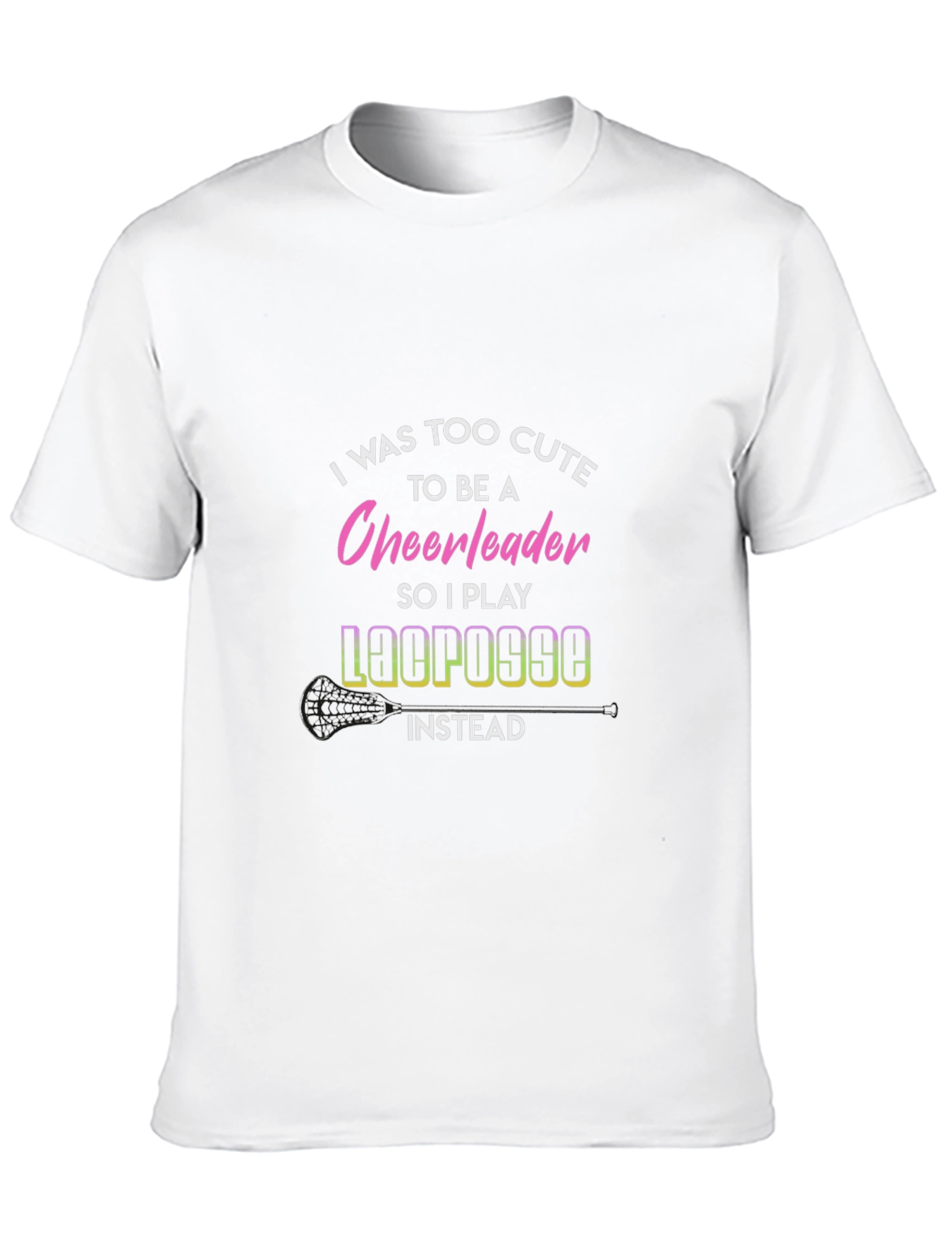 Funny Lacrosse T-Shirt: Too Cute for Cheerleading