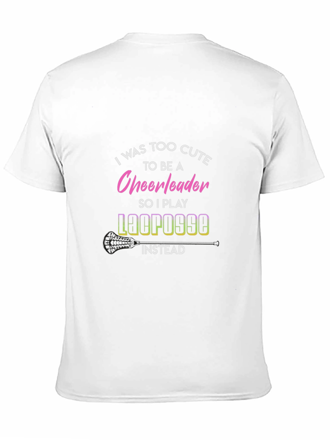 Funny Lacrosse T-Shirt: Too Cute for Cheerleading