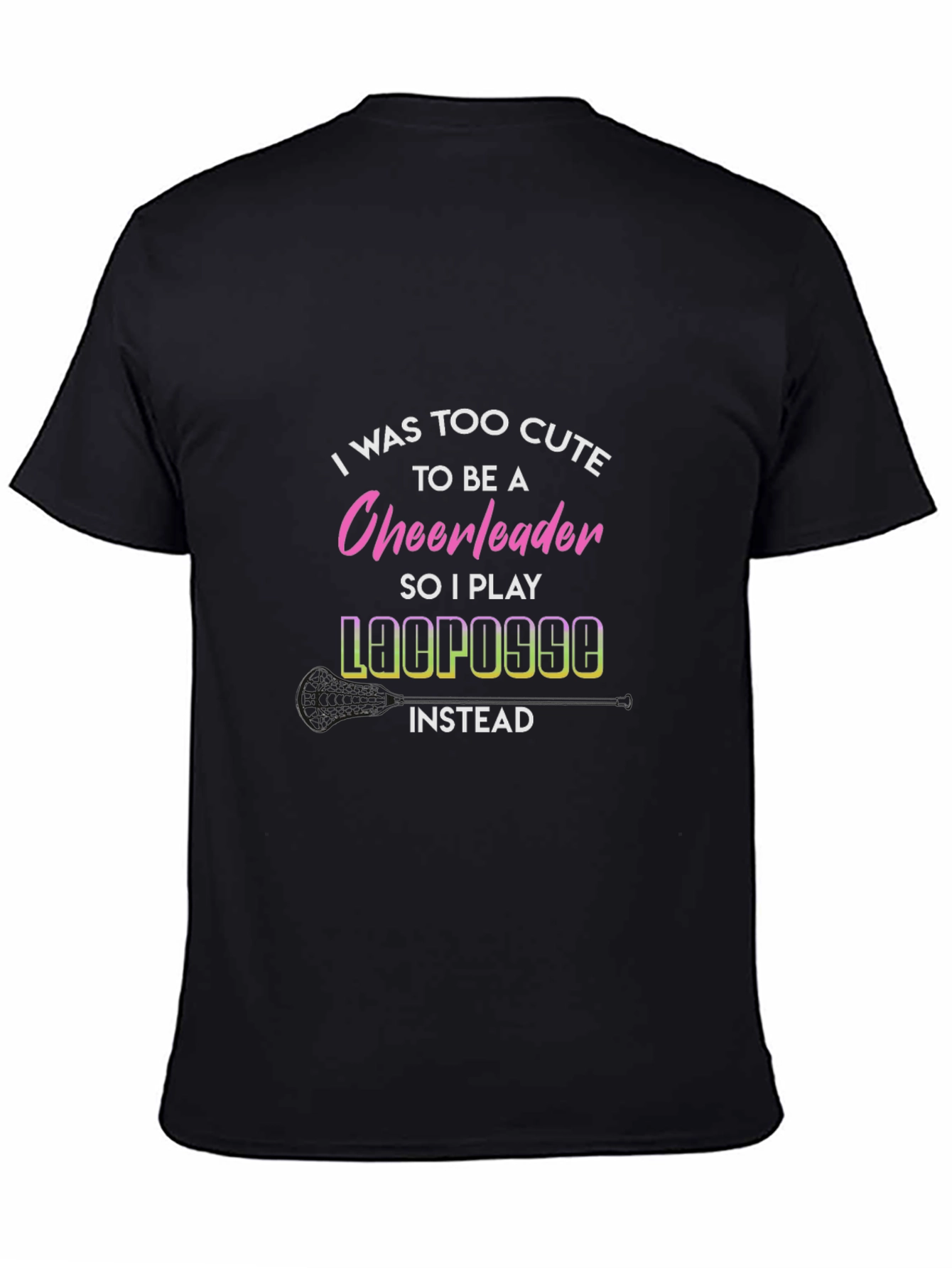 Funny Lacrosse T-Shirt: Too Cute for Cheerleading