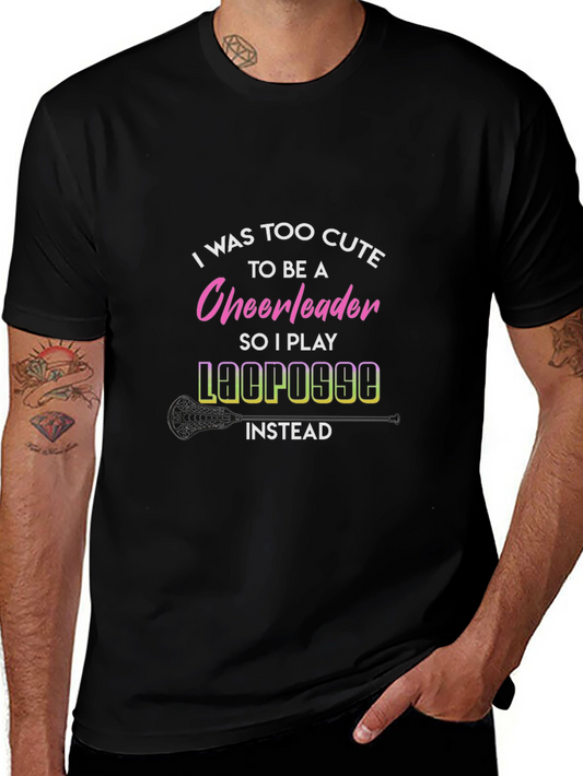 Funny Lacrosse T-Shirt: Too Cute for Cheerleading
