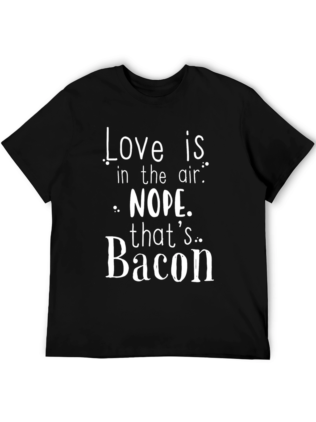 Love Is In The Air? Bacon T-Shirt