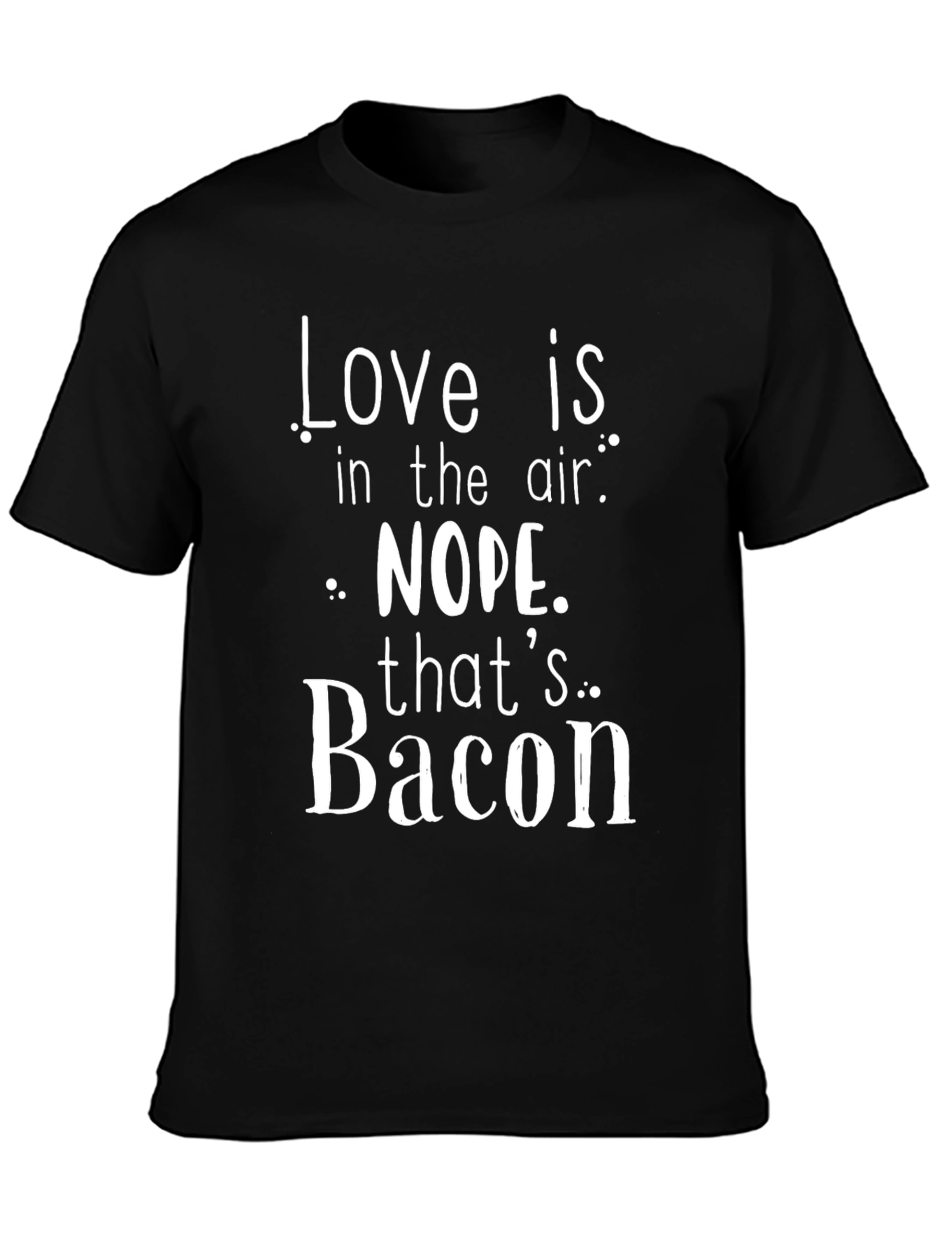 Love Is In The Air? Bacon T-Shirt