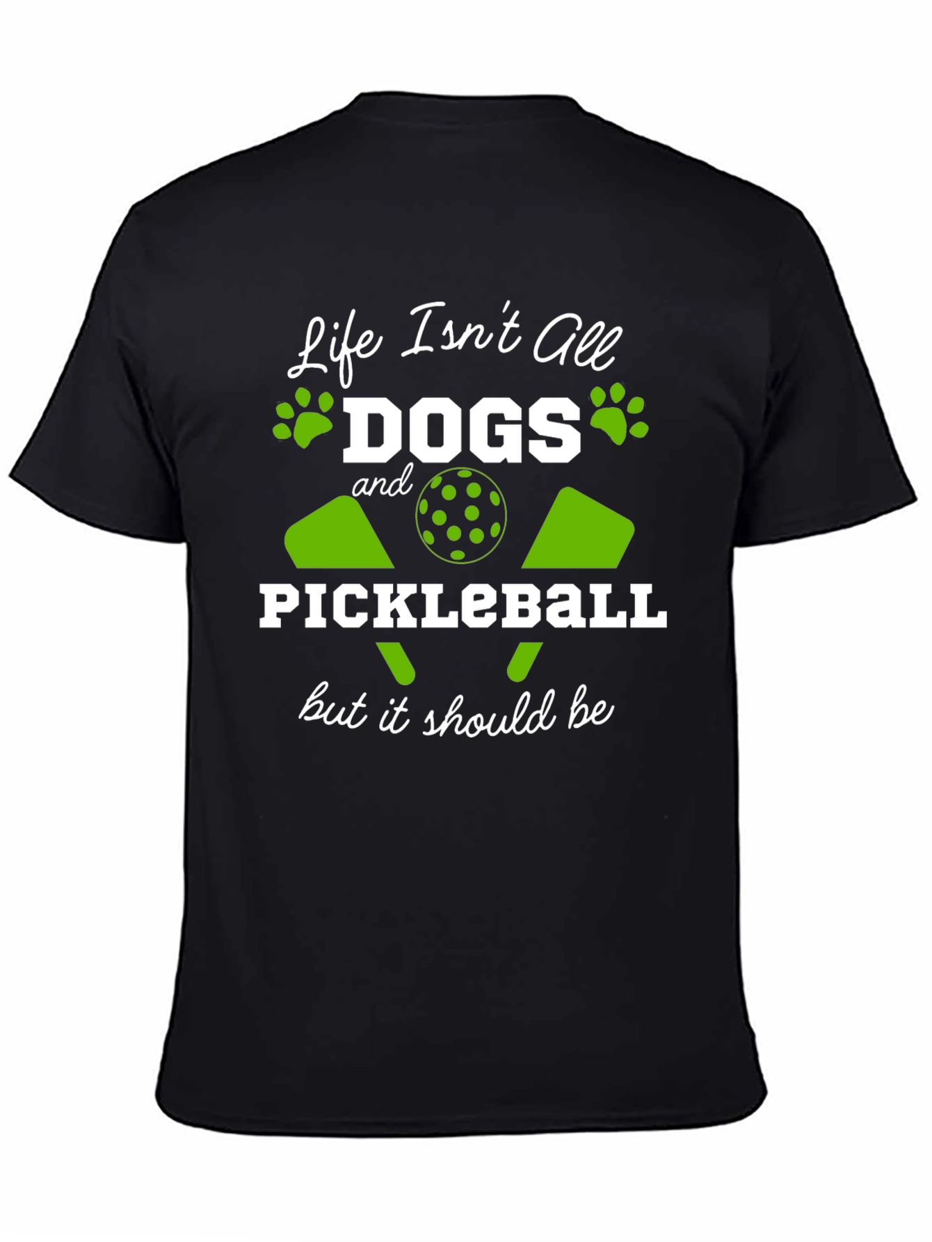 Life Isnt All Dogs & Pickleball Black Graphic Tee