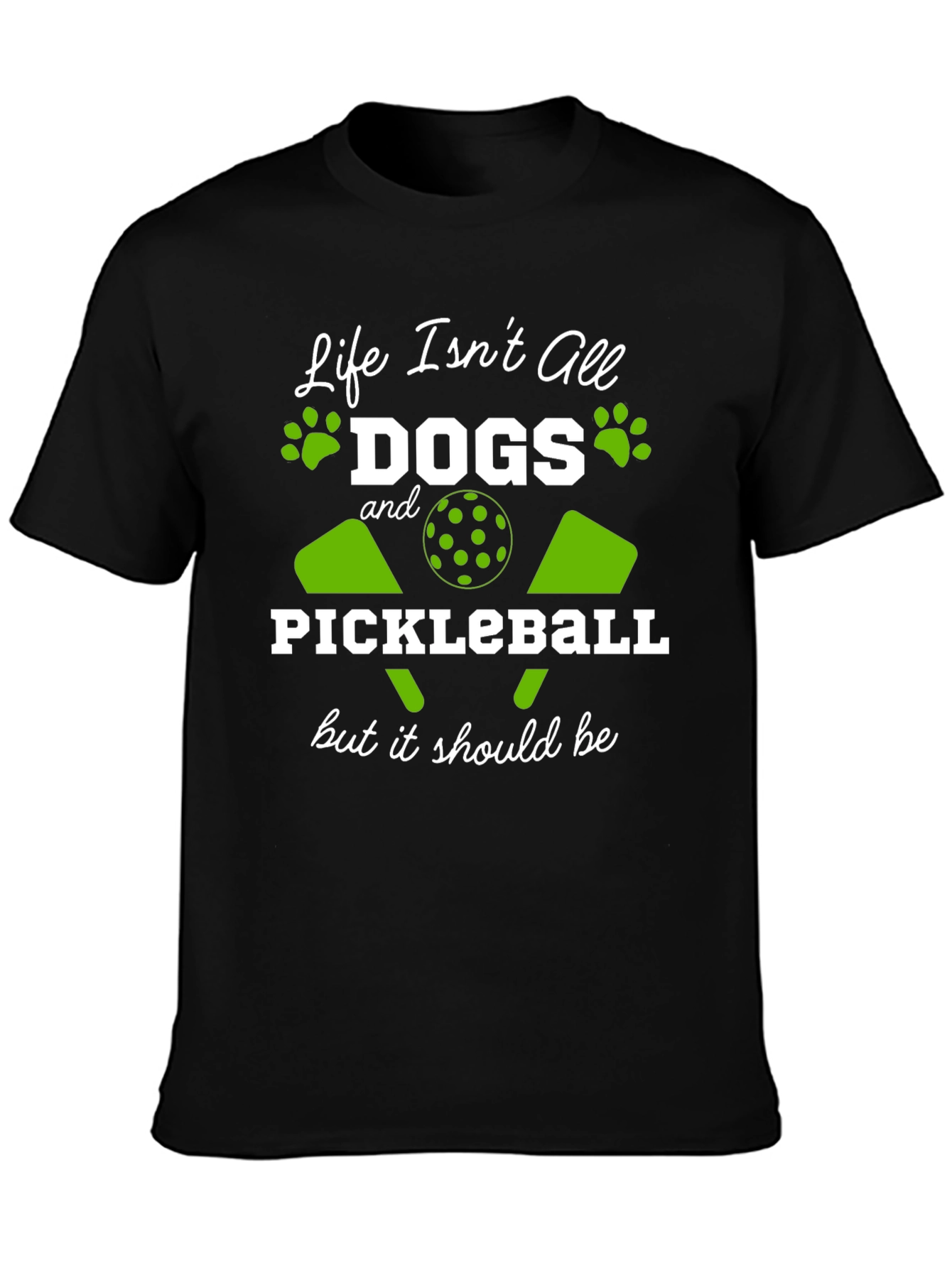 Life Isnt All Dogs & Pickleball Black Graphic Tee