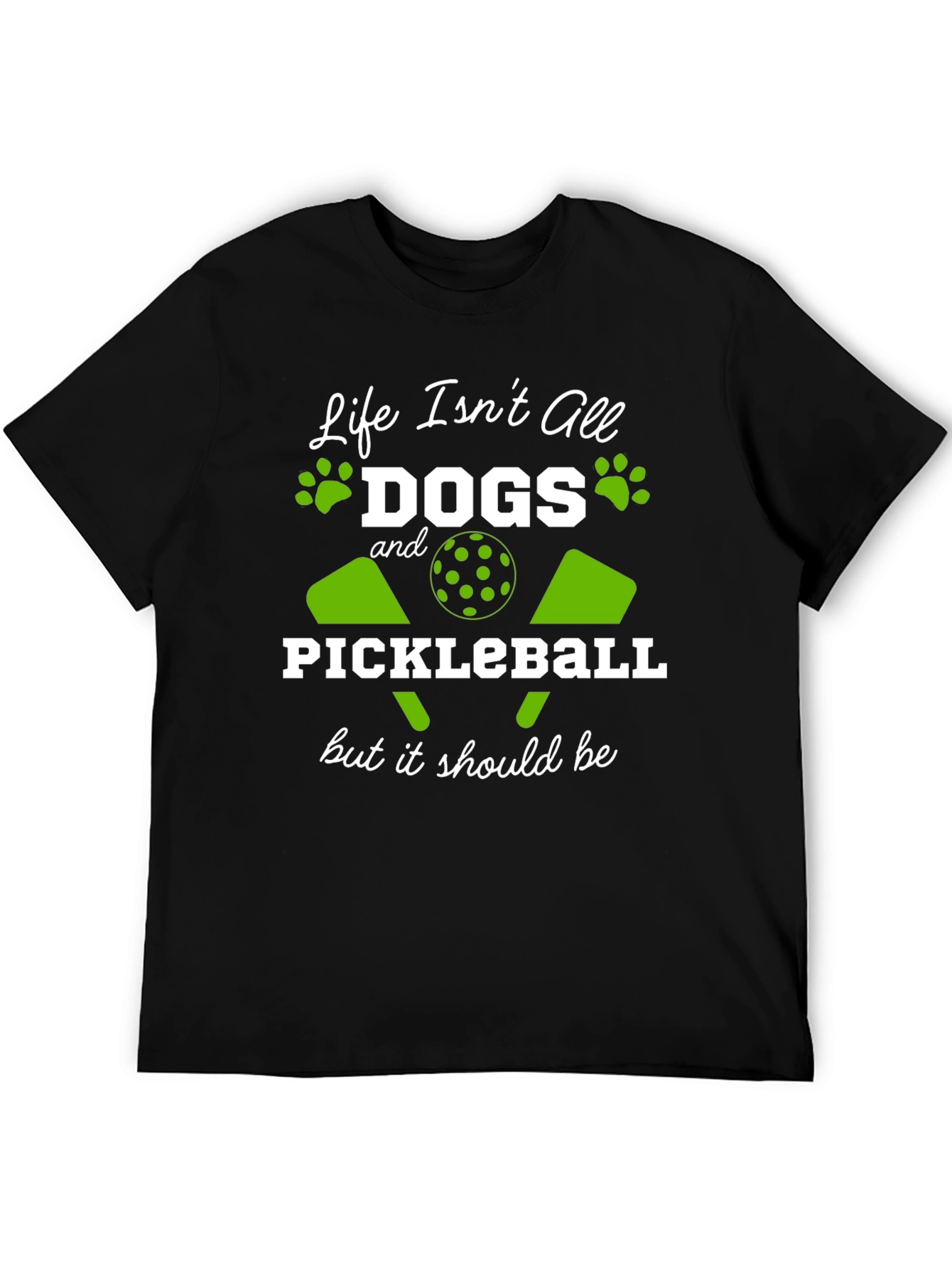 Life Isnt All Dogs & Pickleball Black Graphic Tee