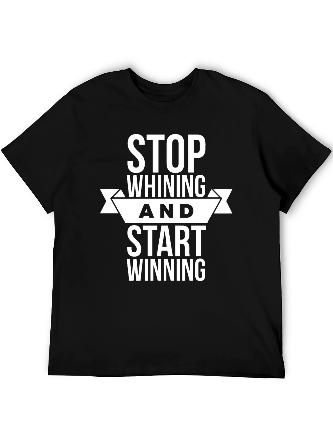 Motivational Black T-Shirt: Stop Whining Start Winning