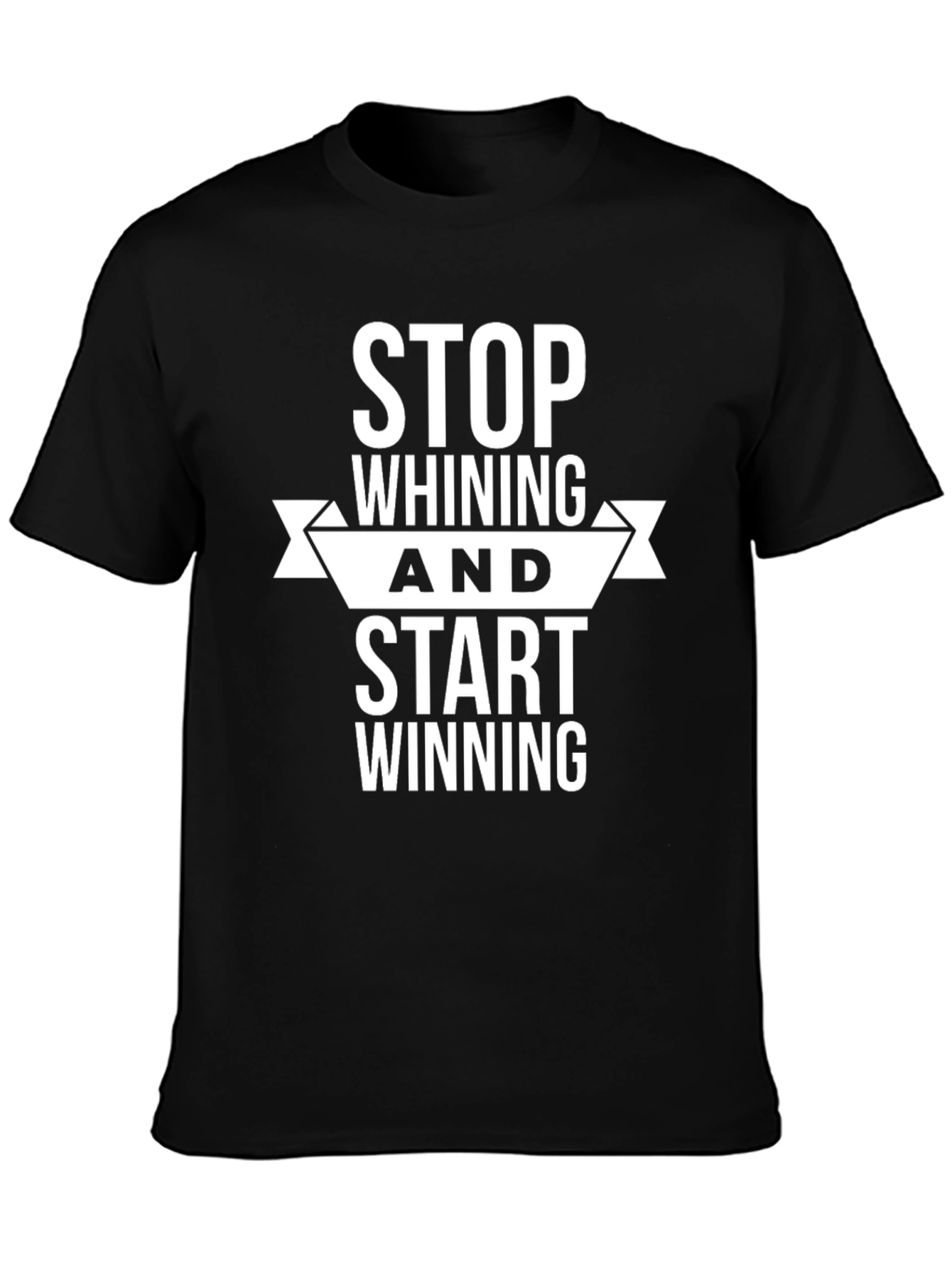 Motivational Black T-Shirt: Stop Whining Start Winning