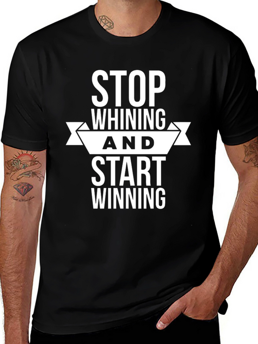 Motivational Black T-Shirt: Stop Whining Start Winning