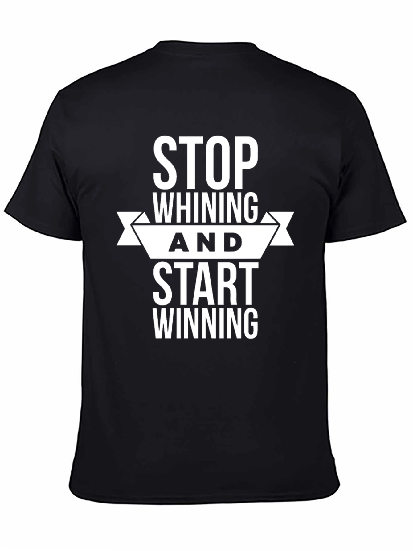 Motivational Black T-Shirt: Stop Whining Start Winning