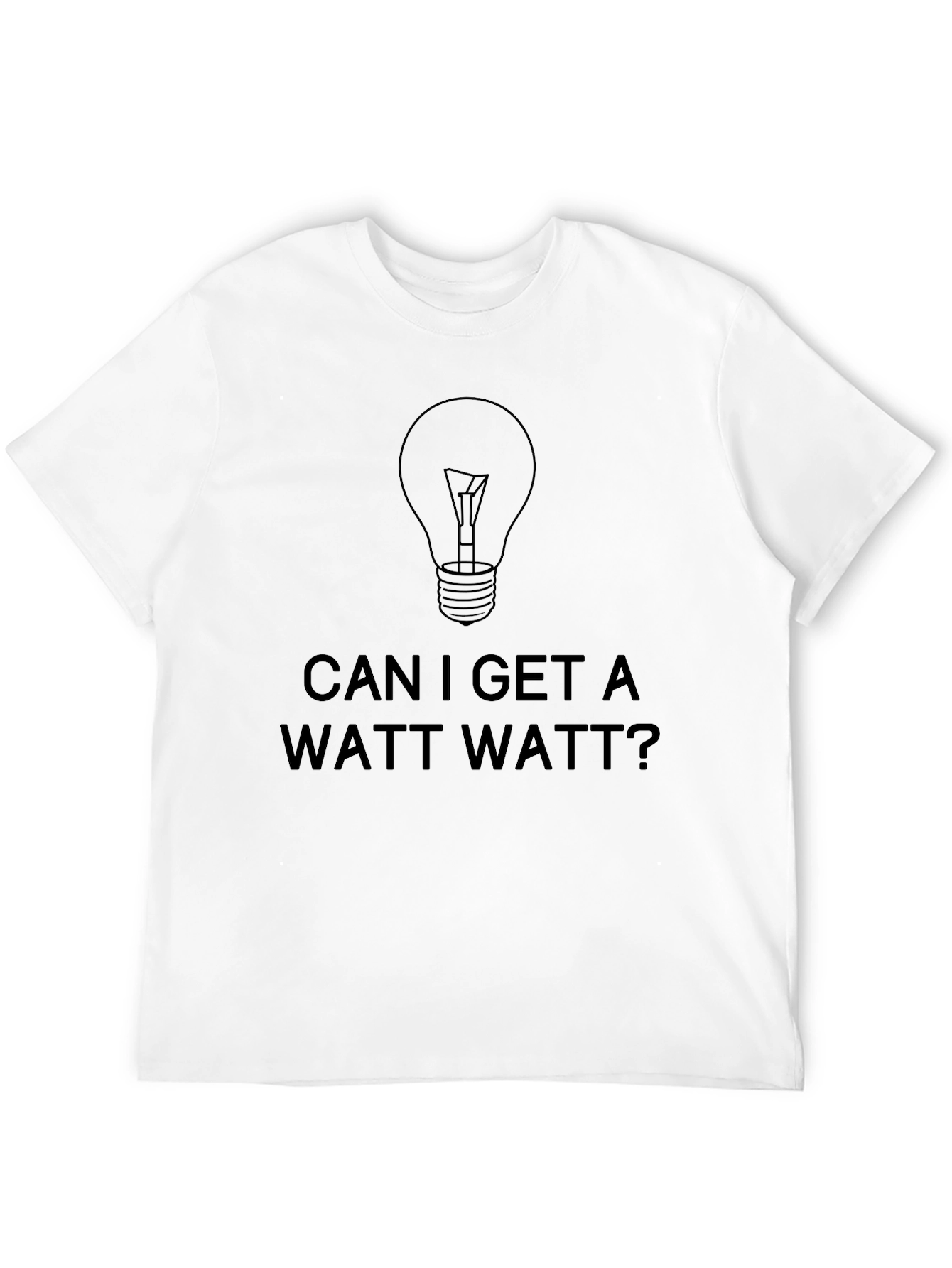 Can I Get a Watt Watt? Black T-Shirt
