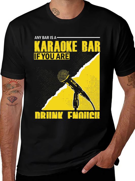 Karaoke Bar T-Shirt - Any Bar is a Karaoke Bar If Youre Drunk Enough