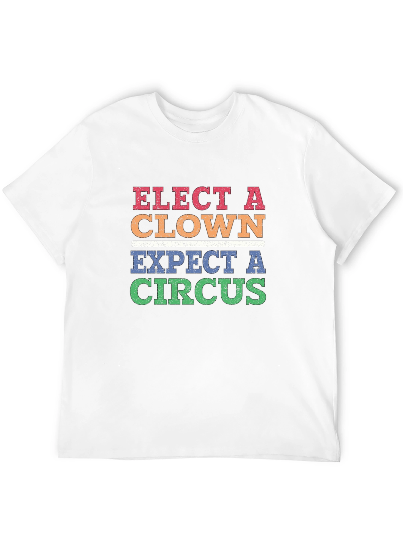 Elect A Clown Expect A Circus T-Shirt