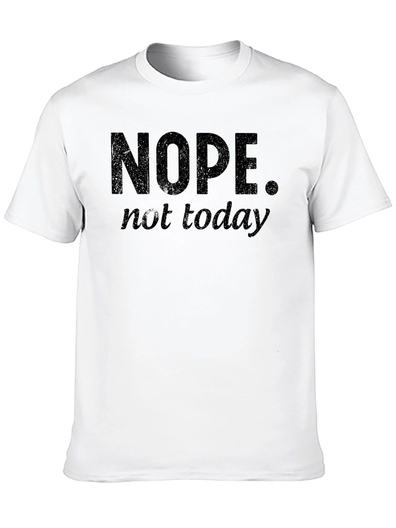 Nope Not Today Funny Graphic T-Shirt