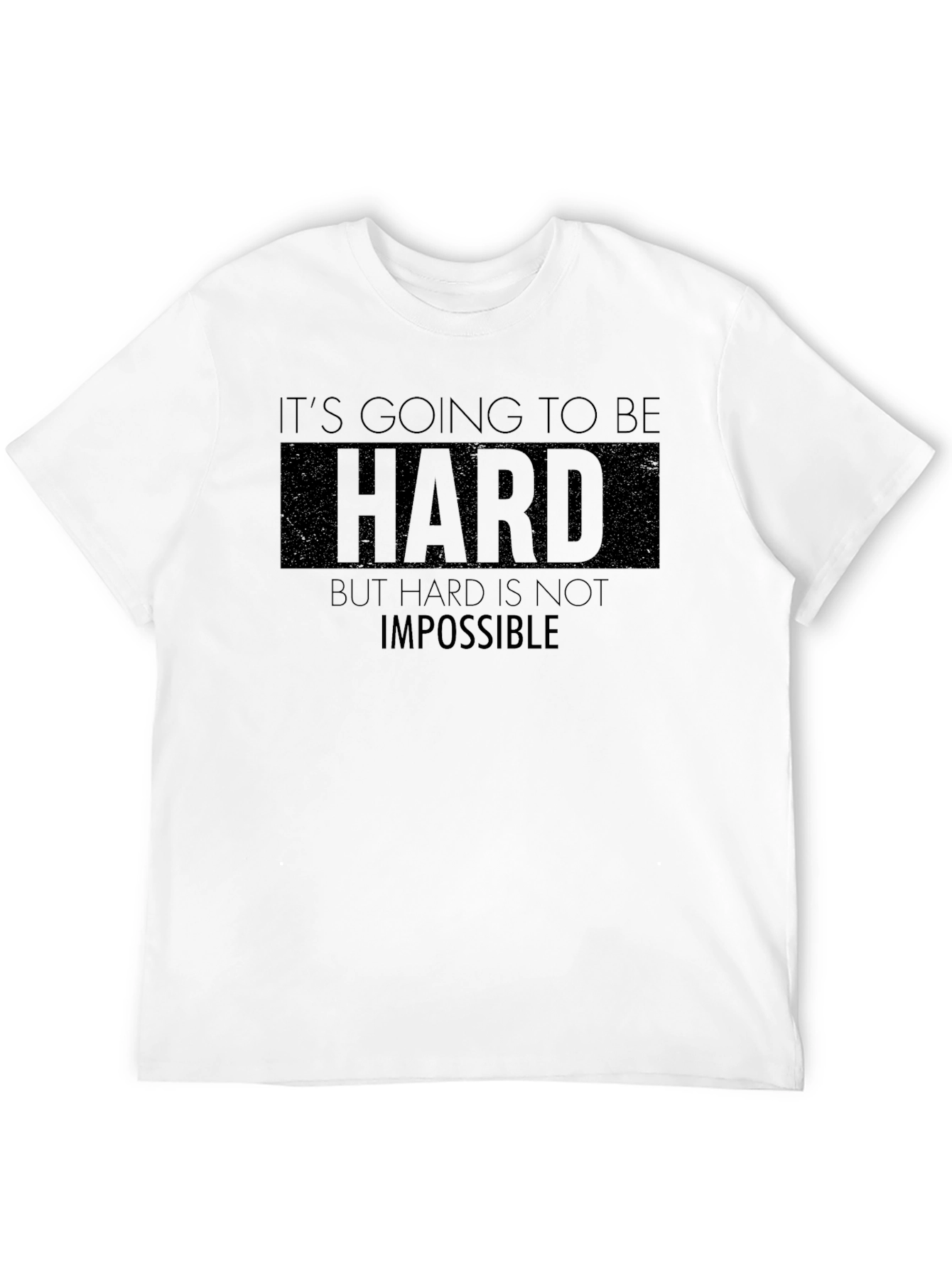 Motivational Graphic Tee - Its Going to be Hard